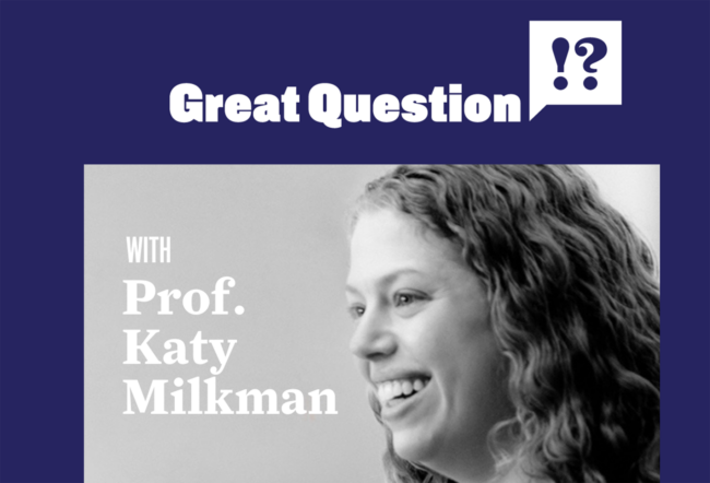 An image with the text "Great Question with Prof. Katy Milkman" featuring a black and white headshot of a person smiling, against a navy background.